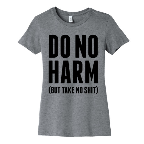 Do No Harm (But Take No Shit) Womens T-Shirt
