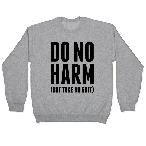 Do No Harm (But Take No Shit) Pullover