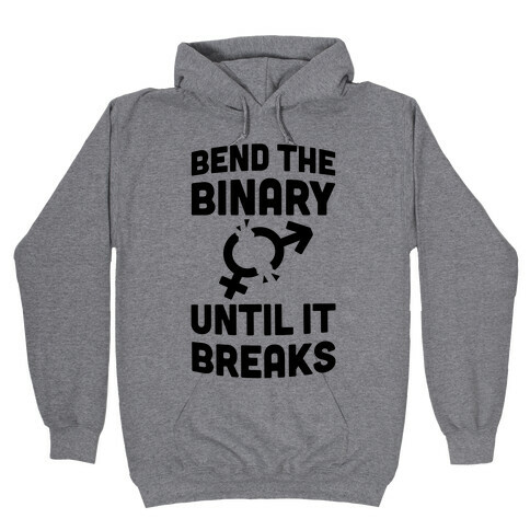 Bend The Binary Until It Breaks Hooded Sweatshirt