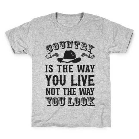 Country Is The Way You Live Not The Way You Look Kids T-Shirt