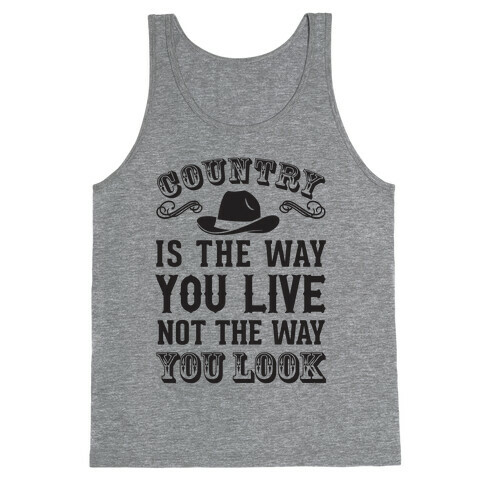 Country Is The Way You Live Not The Way You Look Tank Top