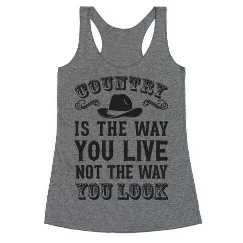 Country Is The Way You Live Not The Way You Look Racerback Tank Top