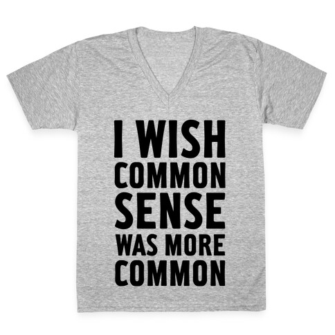 I Wish Common Sense Was More Common V-Neck Tee Shirt