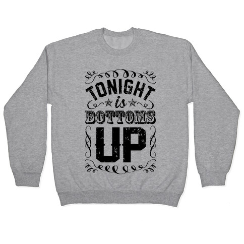 Tonight Is Bottoms Up Pullover