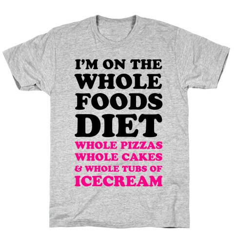 I'm On the Whole Foods Diet T-Shirt