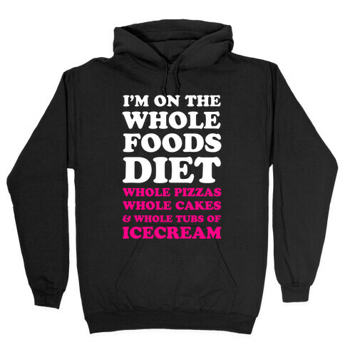 I'm On the Whole Foods Diet Hooded Sweatshirt