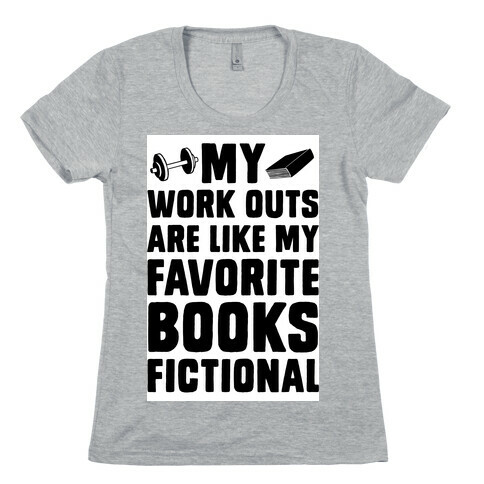 My Workouts are Like My Favorite Books, Fictional (Blue) Womens T-Shirt