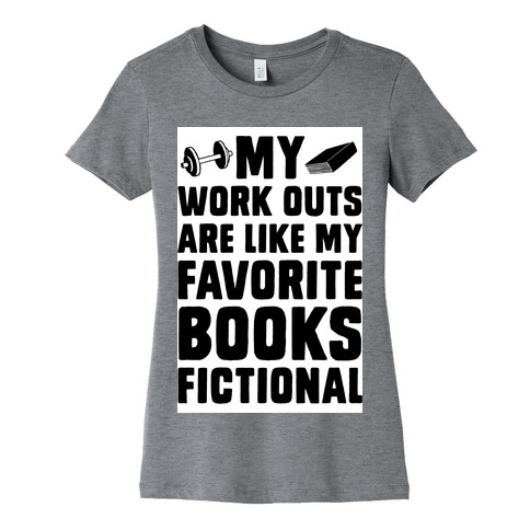 My Workouts are Like My Favorite Books, Fictional (Blue) Womens T-Shirt