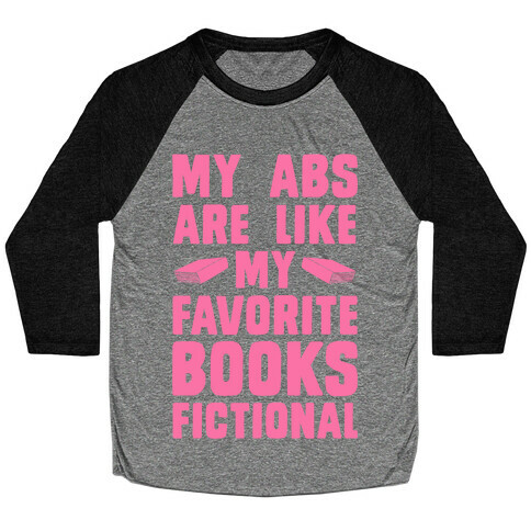 My Abs are Like My Favorite Books, Fictional (Pink) Baseball Tee