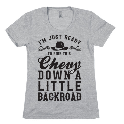 I'm Just Ready To Ride This Chevy Down A Little Backroad Womens T-Shirt