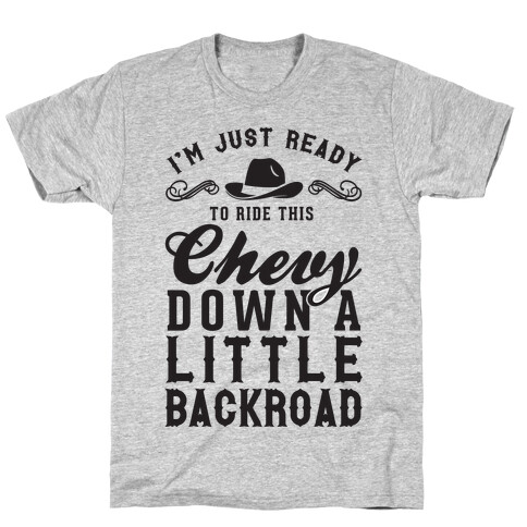 I'm Just Ready To Ride This Chevy Down A Little Backroad T-Shirt