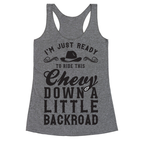 I'm Just Ready To Ride This Chevy Down A Little Backroad Racerback Tank Top