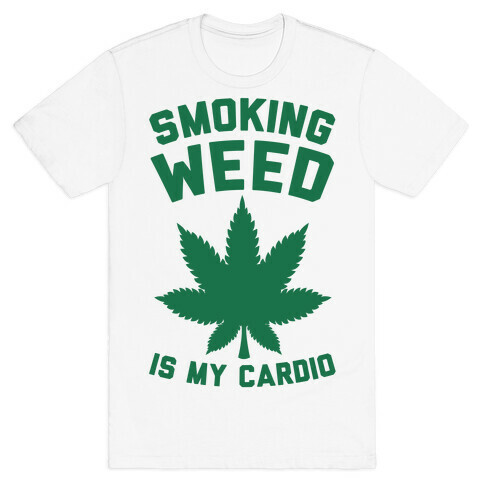 Smoking Weed Is My Cardio T-Shirt