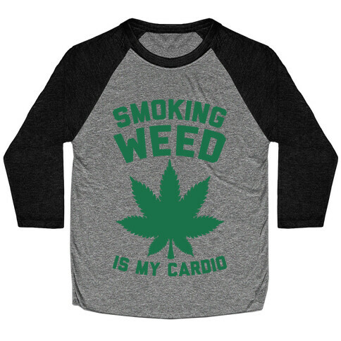 Smoking Weed Is My Cardio Baseball Tee