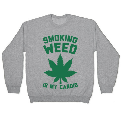 Smoking Weed Is My Cardio Pullover