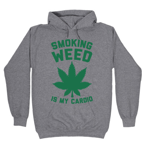 Smoking Weed Is My Cardio Hooded Sweatshirt