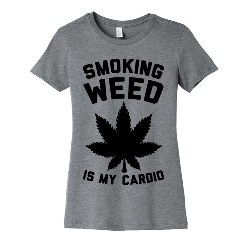 Smoking Weed Is My Cardio Womens T-Shirt