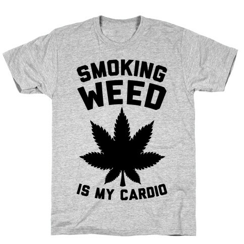 Smoking Weed Is My Cardio T-Shirt