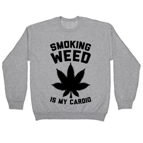Smoking Weed Is My Cardio Pullover
