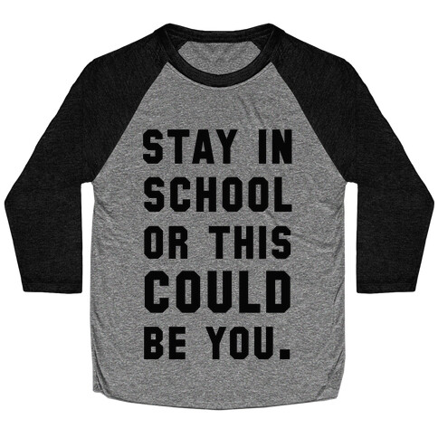 Stay in School or this Could be You Baseball Tee