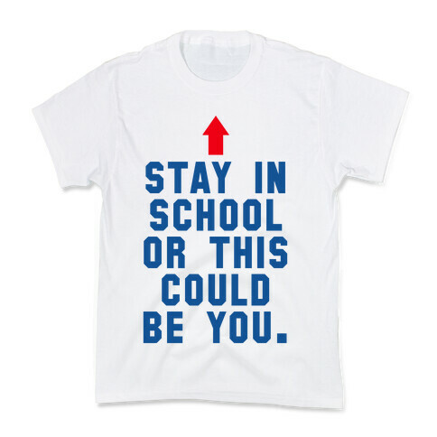 Stay in School or this Could be You Kids T-Shirt