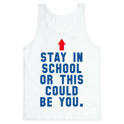 Stay in School or this Could be You Tank Top