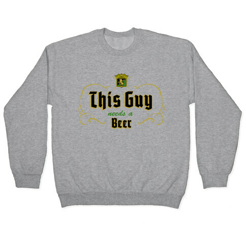 This Guy Needs A Beer (Walter's Beer) Pullover