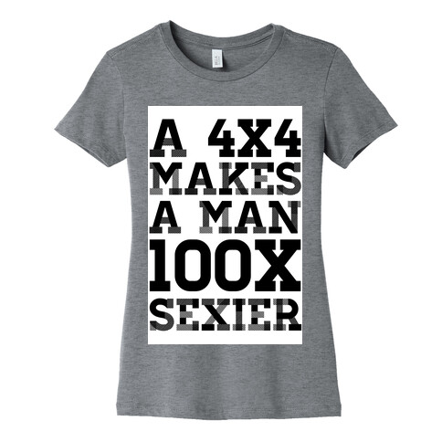 A 4x4 Makes a Man 100x Sexier Womens T-Shirt