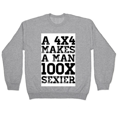 A 4x4 Makes a Man 100x Sexier Pullover