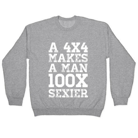 A 4x4 Makes a Man 100x Sexier Pullover