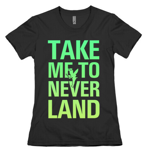 Take me to Neverland Womens T-Shirt