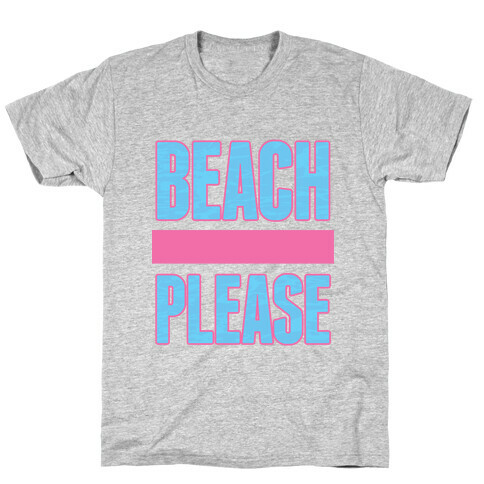 Beach Please T-Shirt