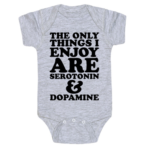 The Only Things I Enjoy Are Serotonin and Dopamine Baby One-Piece