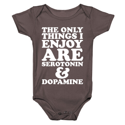 The Only Things I Enjoy Are Serotonin and Dopamine Baby One-Piece