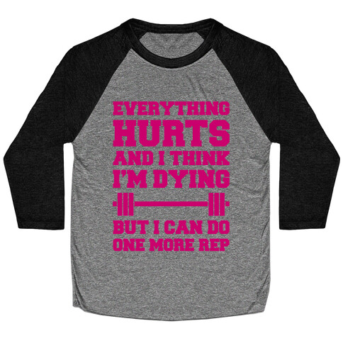 Everything Hurts and I Think I'm Dying Baseball Tee