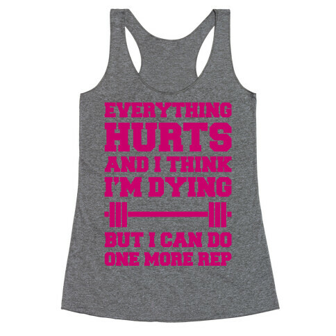 Everything Hurts and I Think I'm Dying Racerback Tank Top