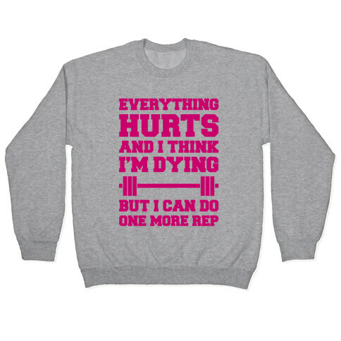 Everything Hurts and I Think I'm Dying Pullover