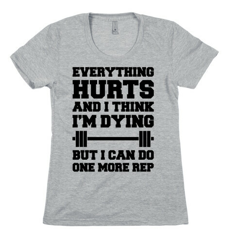 Everything Hurts and I Think I'm Dying Womens T-Shirt
