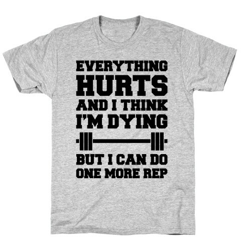 Everything Hurts and I Think I'm Dying T-Shirt