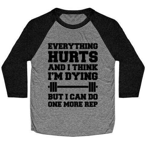 Everything Hurts and I Think I'm Dying Baseball Tee