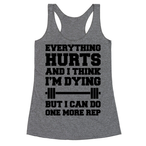 Everything Hurts and I Think I'm Dying Racerback Tank Top