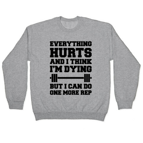Everything Hurts and I Think I'm Dying Pullover