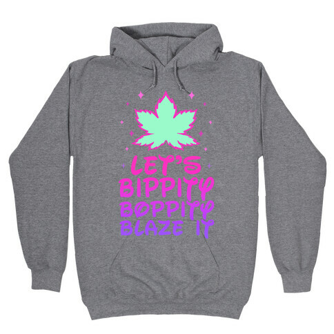Bippity Boppity Blaze It Hooded Sweatshirt