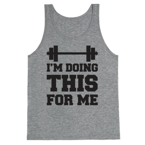 I'm Doing This For Me Tank Top