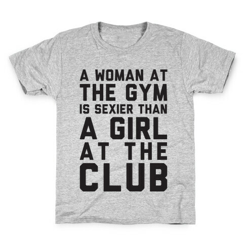 A Woman At the Gym Is Sexier Than A Girl At The Club Kids T-Shirt