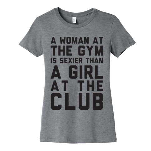 A Woman At the Gym Is Sexier Than A Girl At The Club Womens T-Shirt