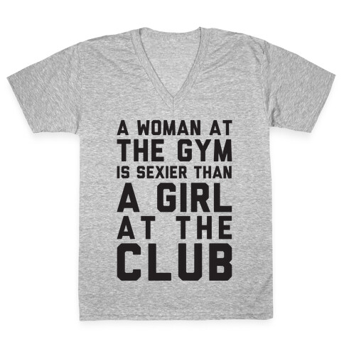 A Woman At the Gym Is Sexier Than A Girl At The Club V-Neck Tee Shirt