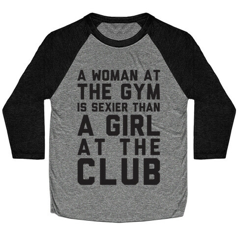 A Woman At the Gym Is Sexier Than A Girl At The Club Baseball Tee