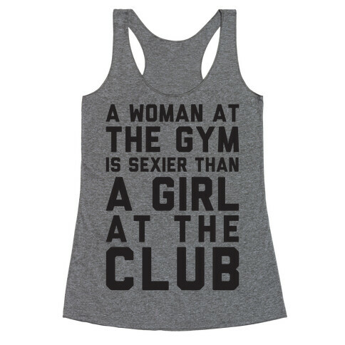 A Woman At the Gym Is Sexier Than A Girl At The Club Racerback Tank Top