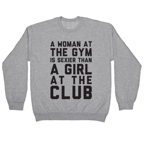 A Woman At the Gym Is Sexier Than A Girl At The Club Pullover